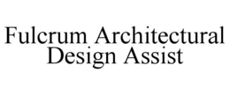 FULCRUM ARCHITECTURAL DESIGN ASSIST trademark