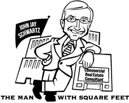 JOHN JAY SCHWARTZ COMMERCIAL REAL ESTATE CONSULTANT THE MAN WITH SQUARE FEET trademark