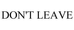 DON'T LEAVE trademark