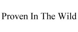 PROVEN IN THE WILD trademark