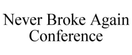 NEVER BROKE AGAIN CONFERENCE trademark