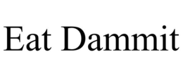 EAT DAMMIT trademark