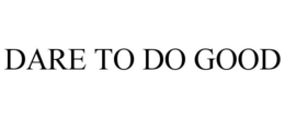 DARE TO DO GOOD trademark