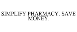 SIMPLIFY PHARMACY. SAVE MONEY. trademark