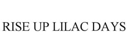 RISE UP LILAC DAYS trademark