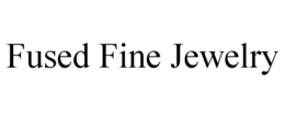 FUSED FINE JEWELRY trademark
