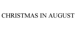 CHRISTMAS IN AUGUST trademark