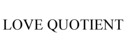 LOVE QUOTIENT trademark