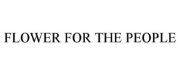 FLOWER FOR THE PEOPLE trademark