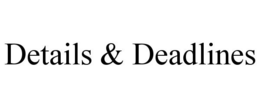 DETAILS & DEADLINES trademark