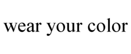 WEAR YOUR COLOR trademark