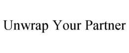 UNWRAP YOUR PARTNER trademark