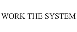 WORK THE SYSTEM trademark