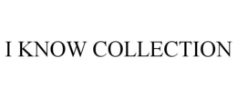 I KNOW COLLECTION trademark