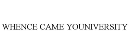 WHENCE CAME YOUNIVERSITY trademark
