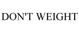 DON'T WEIGHT trademark