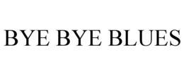 BYE BYE BLUES trademark