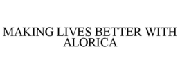 MAKING LIVES BETTER WITH ALORICA trademark