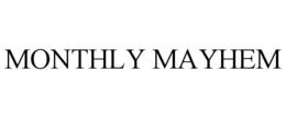 MONTHLY MAYHEM trademark