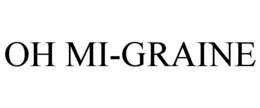 OH MI-GRAINE trademark