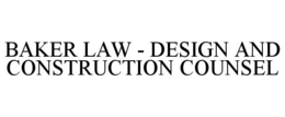 BAKER LAW - DESIGN AND CONSTRUCTION COUNSEL trademark