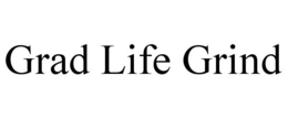 GRAD LIFE GRIND trademark