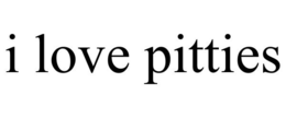 I LOVE PITTIES trademark