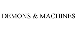 DEMONS & MACHINES trademark