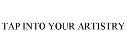 TAP INTO YOUR ARTISTRY trademark