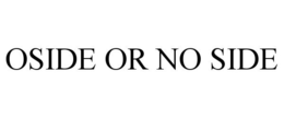 OSIDE OR NO SIDE trademark