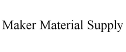 MAKER MATERIAL SUPPLY trademark