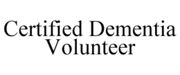 CERTIFIED DEMENTIA VOLUNTEER trademark