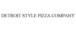 DETROIT STYLE PIZZA COMPANY trademark