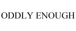 ODDLY ENOUGH trademark