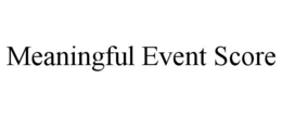 MEANINGFUL EVENT SCORE trademark