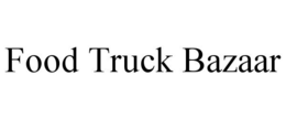FOOD TRUCK BAZAAR trademark
