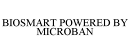 BIOSMART POWERED BY MICROBAN trademark