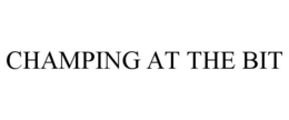 CHAMPING AT THE BIT trademark