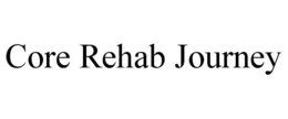 CORE REHAB JOURNEY trademark