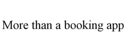MORE THAN A BOOKING APP trademark