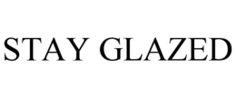 STAY GLAZED trademark