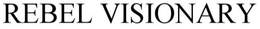 REBEL VISIONARY trademark