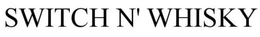 SWITCH N' WHISKY trademark