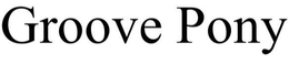 GROOVE PONY trademark