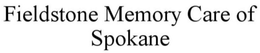 FIELDSTONE MEMORY CARE OF SPOKANE trademark