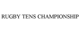 RUGBY TENS CHAMPIONSHIP trademark