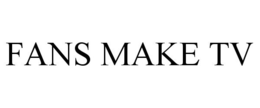FANS MAKE TV trademark