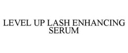 LEVEL UP LASH ENHANCING SERUM trademark