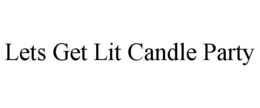 LETS GET LIT CANDLE PARTY trademark