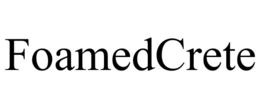 FOAMEDCRETE trademark